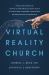 Virtual Reality Church : Pitfalls and Possibilities (or How to Think Biblically about Church in Your Pajamas, VR Baptisms, Jesus Avatars, and Whatever Else Is Coming Next)