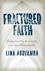 Fractured Faith : Finding Your Way Back to God in an Age of Deconstruction