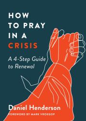 How to Pray in a Crisis : A 4-Step Guide to Renewal