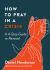 How to Pray in a Crisis : A 4-Step Guide to Renewal How to Pray in a Crisis : A 4-Step Guide to Renewal