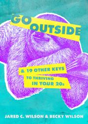 Go Outside : And 19 Other Keys to Thriving in Your 20s