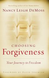 Choosing Forgiveness : Your Journey to Freedom