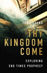 Thy Kingdom Come : Exploring End Times Prophecy