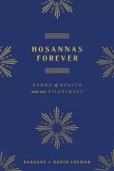 Hosannas Forever : Hymns of Heaven and Our Pilgrimage