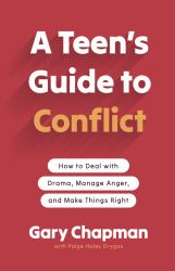 A Teen's Guide to Conflict : How to Deal with Drama, Manage Anger, and Make Things Right