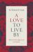 A Love to Live By : Rediscovering Agape Love in Scripture