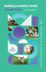 Building a Healthy Family Group Study : A 6-Session Study for Individuals, Couples and Small Groups