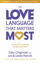 The Love Language® That Matters Most : How to Speak Love (Like Never Before)