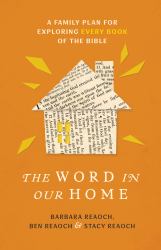 The Word in Our Home : A Family Plan for Exploring Every Book of the Bible