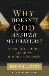 Why Doesn't God Answer My Prayers? : A Biblical Guide to God's Hidden Purposes