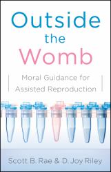 Outside the Womb : Moral Guidance for Assisted Reproduction