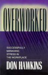 Overworked : Successfully Managing Stress in the Workplace