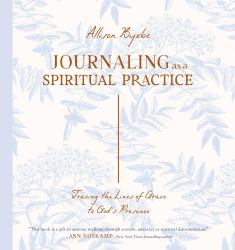 Journaling As a Spiritual Practice : Tracing the Lines of Grace to God's Presence