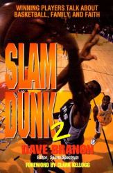 Slam Dunk 2 : Winning Players Talk about Basketball, Family and Faith