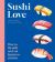 Sushi Love : How to Identify and Eat Japanese Cuisine
