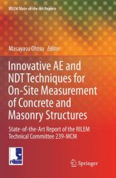 Innovative AE and NDT Techniques for on-Site Measurement of Concrete and Masonry Structures : State-Of-the-Art Report of the RILEM Technical Committee 239-MCM