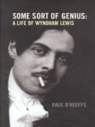 Some Sort of Genius : A Life of Wyndham Lewis