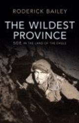 The Wildest Province : SOE in the Land of the Eagle