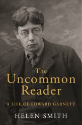 The Uncommon Reader : A Life of Edward Garnett