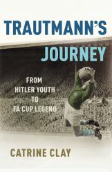 Trautmann's Journey : From Hitler Youth to FA Cup Legend