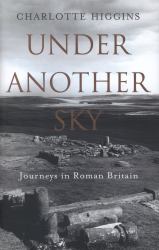 Under Another Sky : Journeys in Roman Britain