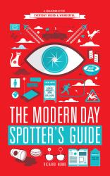 The Modern Day Spotter's Guide : A Collection of the Everyday Weird and Wonderful