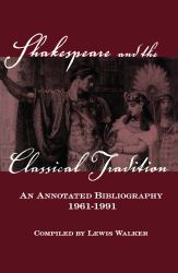 Shakespeare and the Classical Tradition : An Annotated Bibliography, 1961-1991