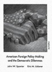 American Foreign Policy Making and the Democratic Dilemmas