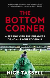 The Bottom Corner : A Season with the Dreamers of Non-League Football