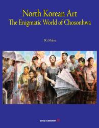 North Korean Art : The Enigmatic World of Chosonhwa