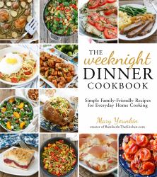The Weeknight Dinner Cookbook : Simple Family-Friendly Recipes for Everyday Home Cooking