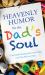 Heavenly Humor for the Dad's Soul : 75 Inspirational Readings from Fellow Fathers (and Those Who Love Them)