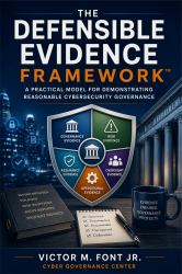The Defensible Evidence Framework : A Practical Model for Demonstrating Reasonable Cybersecurity Governance
