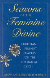 Seasons of the Feminine Divine : Christian Feminist Prayers for the Liturgical Year