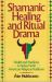Shamanic Healing and Ritual Drama : Health and Medicine in the Native North American Religious Traditions