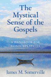 The Mystical Sense of the Gospels : A Handbook for Contemplatives