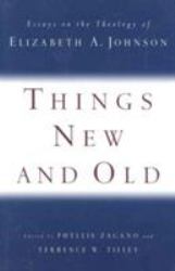 Things New and Old : Essays on the Theology of Elizabeth A. Johnson