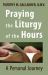 Praying the Liturgy of the Hours : A Personal Journey of Faith