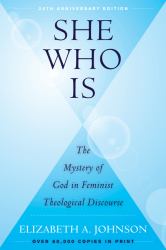 She Who Is : The Mystery of God in Feminist Theological Discourse