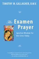 The Examen Prayer : Ignatian Wisdom for Our Lives Today