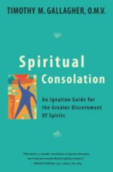 Spiritual Consolation : An Ignatian Guide for Greater Discernment