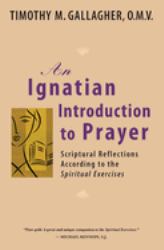 An Ignatian Introduction to Prayer : Scriptural Reflections According to the Spiritual Exercises