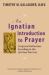 An Ignatian Introduction to Prayer : Scriptural Reflections According to the Spiritual Exercises