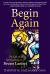 Begin Again : The Life and Spiritual Legacy of Bruno Lateri