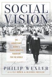Social Vision : The Lubavitcher Rebbe's Transformative Paradigm for the World