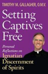 Setting Captives Free : Personal Reflections on Ignatian Discernment of Spirits