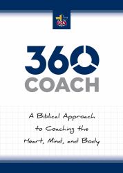 360 Coach : A Biblical Approach to Coaching the Heart, Mind, and Body