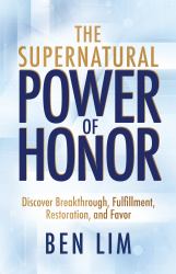 The Supernatural Power of Honor : Discover Breakthrough, Fulfillment, Restoration, and Favor