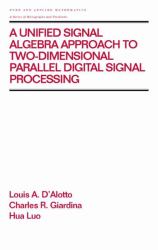 A Unified Signal Algebra Approach to Two-Dimensional Parallel Digital Signal Processing : Volume 210