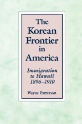 The Korean Frontier in America : Immigration to Hawaii, 1896-1910